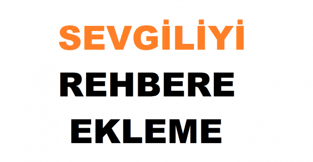 Sevgiliyi rehbere kaydetme