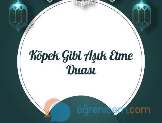Köpek Gibi Aşık Etme Duası