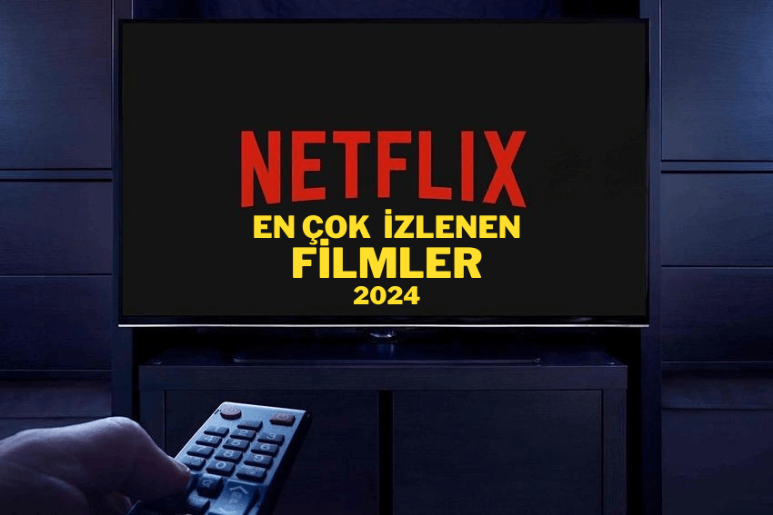 Netflix En Çok İzlenen Filmler 2024